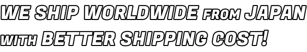 WE SHIP WORLD WIDE FROM JAPAN WITH BETTER SHIPPING COST